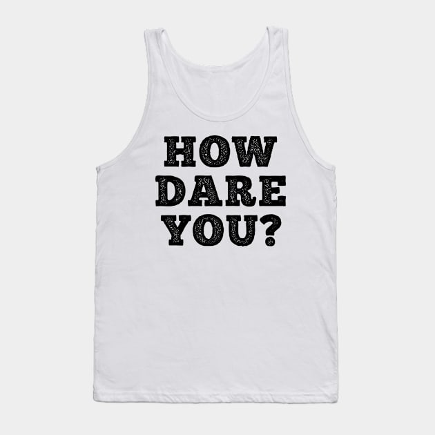 HOW DARE YOU? Tank Top by giovanniiiii